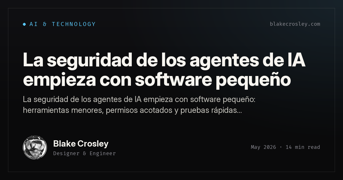 La seguridad de los agentes de IA empieza con software pequeño