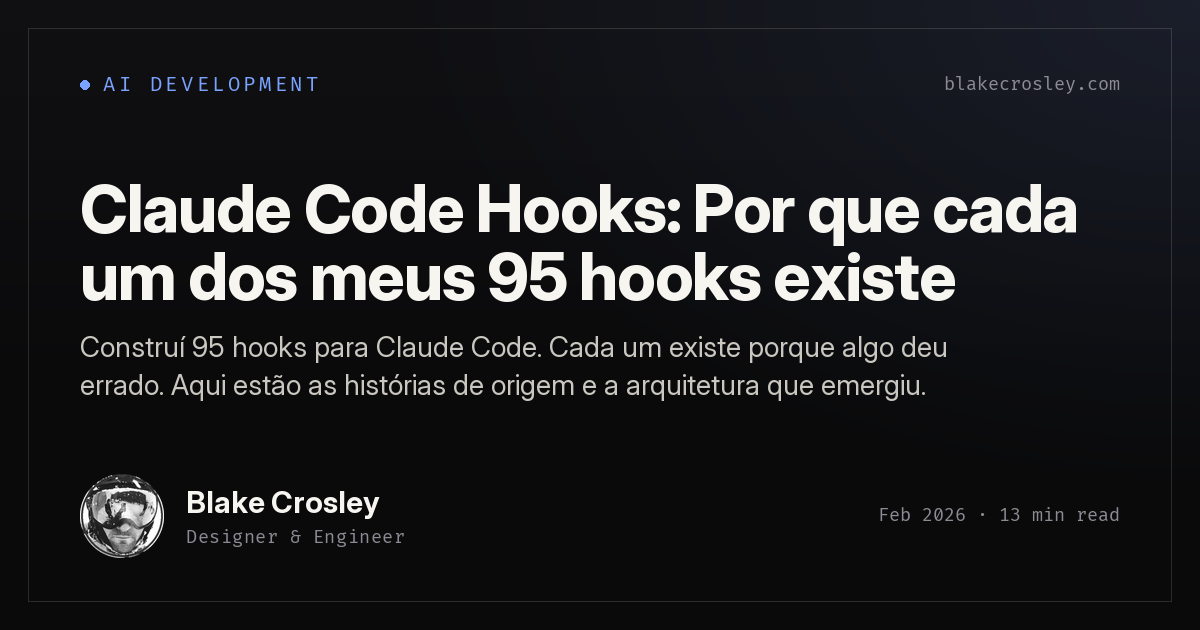 Claude Code Hooks: Por que cada um dos meus 95 hooks existe